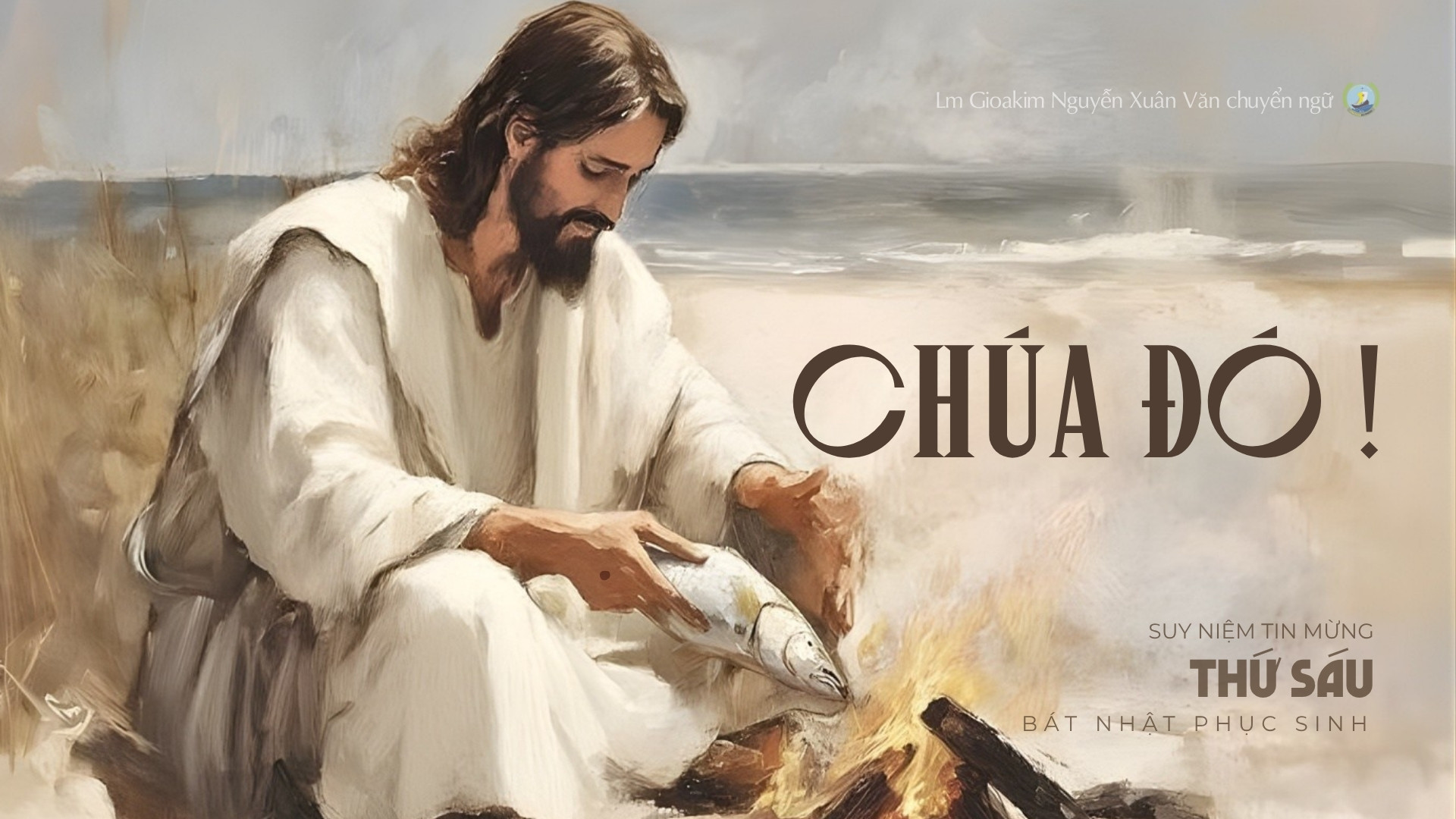 Lời ban Sự sống: Chúa đó !_Thứ Sáu tuần Bát nhật Phục sinh